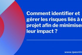 Comment identifier et gérer les risques liés à un projet afin de minimiser leur impact ?